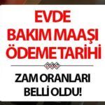 Evde Bakım Maaşı Ağustos Ayı Ödemeleri: Evde bakım maaşı yattı mı, ne zaman yatacak? Zamlı evde bakım maaşı tutarı e-Devlet sorgulama ekranı