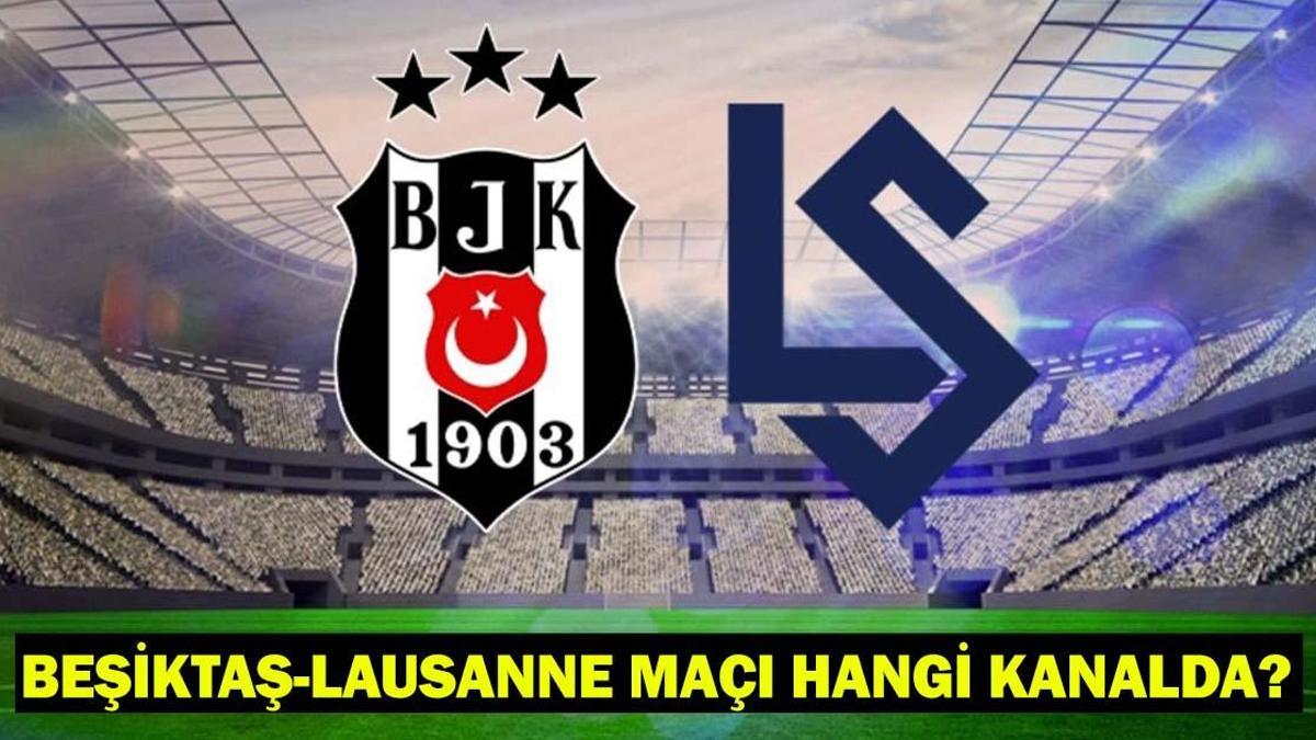 BEŞİKTAŞ-LAUSANNE MAÇI HANGİ KANALDA, SAAT KAÇTA? Beşiktaş-Lausanne Muhtemel 11'ler-Maç Kadrosu! BJK maçı canlı izleme kanalı... 1 68b038b96476d7b5c519d620