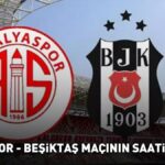 ANTALYASPOR – BEŞİKTAŞ MAÇI CANLI YAYIN SAATİ VE KANALI | Süper Lig Antalyaspor – Beşiktaş maçı ne zaman, saat kaçta, hangi kanalda? Muhtemel 11’ler!